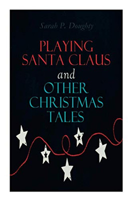 Playing Santa Claus and Other Christmas Tales: Children's Holiday Stories