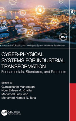 Cyber-Physical Systems For Industrial Transformation (Advances In Iot, Robotics, And Cyber Physical Systems For Industrial Transformation)