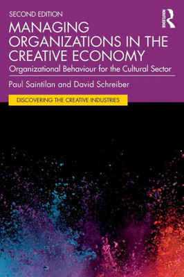 Managing Organizations In The Creative Economy (Discovering The Creative Industries)