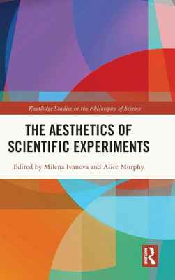 The Aesthetics Of Scientific Experiments (Routledge Studies In The Philosophy Of Science)