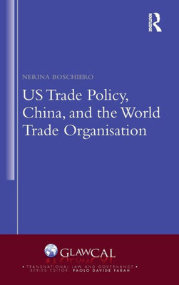 Us Trade Policy, China And The World Trade Organisation (Transnational Law And Governance)