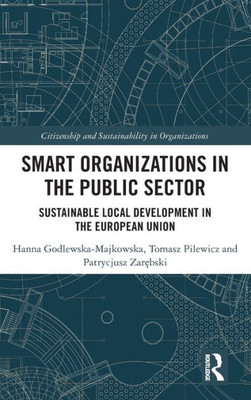 Smart Organizations In The Public Sector (Citizenship And Sustainability In Organizations)