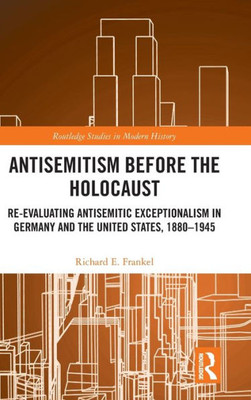 Antisemitism Before The Holocaust (Routledge Studies In Modern History)