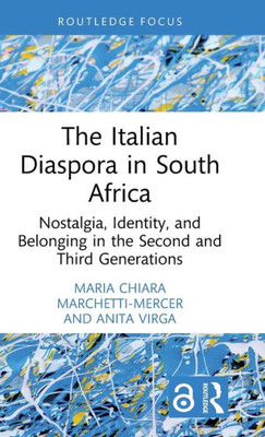 The Italian Diaspora In South Africa (Routledge Studies In Development, Mobilities And Migration)