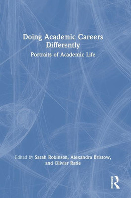 Doing Academic Careers Differently: Portraits Of Academic Life