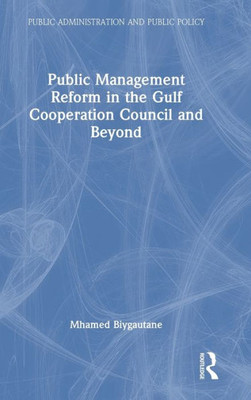 Public Management Reform In The Gulf Cooperation Council And Beyond (Public Administration And Public Policy)