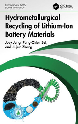 Hydrometallurgical Recycling Of Lithium-Ion Battery Materials (Electrochemical Energy Storage And Conversion)