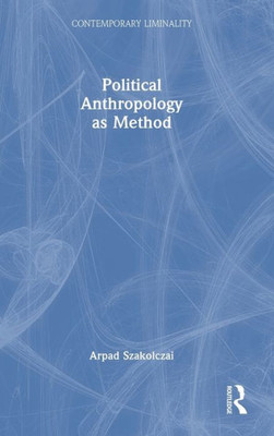 Political Anthropology As Method (Contemporary Liminality)