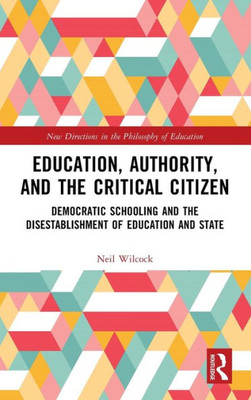 Education, Authority, And The Critical Citizen (New Directions In The Philosophy Of Education)