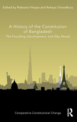 A History Of The Constitution Of Bangladesh (Comparative Constitutional Change)
