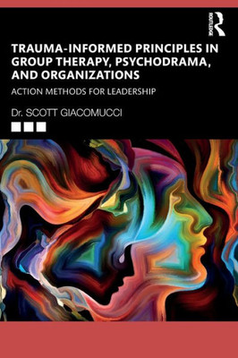 Trauma-Informed Principles In Group Therapy, Psychodrama, And Organizations