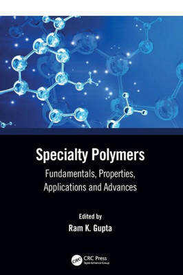 Specialty Polymers: Fundamentals, Properties, Applications And Advances