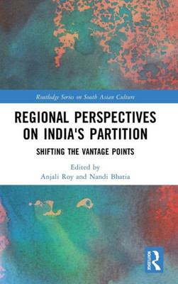 Regional Perspectives On India'S Partition (Routledge Series On South Asian Culture)