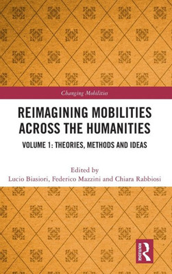 Reimagining Mobilities Across The Humanities (Changing Mobilities)