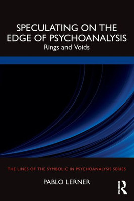 Speculating On The Edge Of Psychoanalysis (The Lines Of The Symbolic In Psychoanalysis Series)