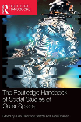 The Routledge Handbook Of Social Studies Of Outer Space (Routledge Anthropology Handbooks)