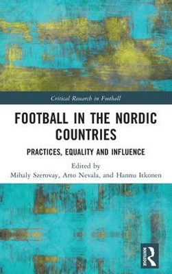 Football In The Nordic Countries (Critical Research In Football)