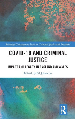 Covid-19 And Criminal Justice (Routledge Contemporary Issues In Criminal Justice And Procedure)