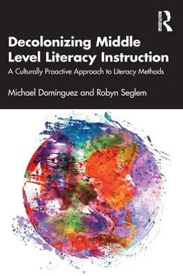 Decolonizing Middle Level Literacy Instruction: A Culturally Proactive Approach To Literacy Methods