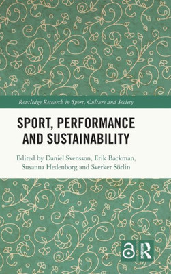 Sport, Performance And Sustainability (Routledge Research In Sport, Culture And Society)