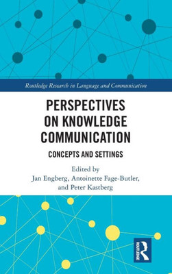 Perspectives On Knowledge Communication (Routledge Research In Language And Communication)