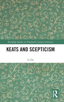 Keats And Scepticism (Routledge Studies In Nineteenth Century Literature)