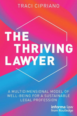 The Thriving Lawyer: A Multidimensional Model Of Well-Being For A Sustainable Legal Profession