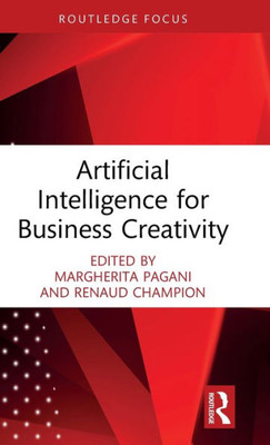 Artificial Intelligence For Business Creativity (Routledge Focus On Business And Management)