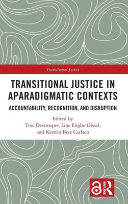 Transitional Justice In Aparadigmatic Contexts: Accountability, Recognition, And Disruption