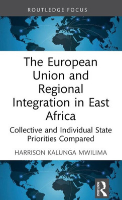 The European Union And Regional Integration In East Africa (Routledge Contemporary Africa)