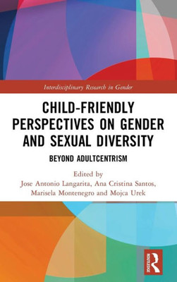 Child-Friendly Perspectives On Gender And Sexual Diversity (Interdisciplinary Research In Gender)