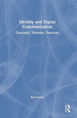 Identity And Digital Communication: Concepts, Theories, Practices