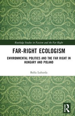 Far-Right Ecologism (Routledge Studies In Fascism And The Far Right)