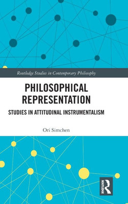 Philosophical Representation: Studies In Attitudinal Instrumentalism (Routledge Studies In Contemporary Philosophy)