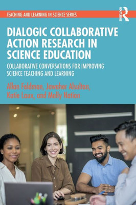 Dialogic Collaborative Action Research In Science Education (Teaching And Learning In Science Series)
