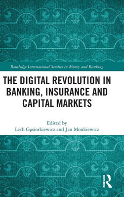 The Digital Revolution In Banking, Insurance And Capital Markets (Routledge International Studies In Money And Banking)