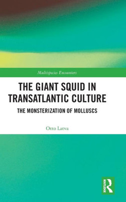 The Giant Squid In Transatlantic Culture (Multispecies Encounters)