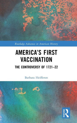 AmericaS First Vaccination (Routledge Advances In American History)