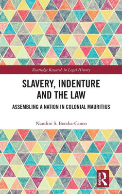 Slavery, Indenture And The Law (Routledge Research In Legal History)