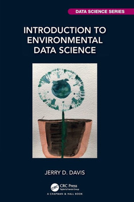 Introduction To Environmental Data Science (Chapman & Hall/Crc Data Science Series)