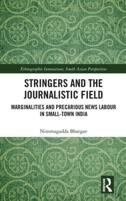 Stringers And The Journalistic Field (Ethnographic Innovations, South Asian Perspectives)