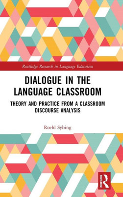 Dialogue In The Language Classroom (Routledge Research In Language Education)