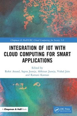 Integration Of Iot With Cloud Computing For Smart Applications (Chapman & Hall/Crc Cloud Computing For Society 5.0)