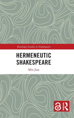 Hermeneutic Shakespeare (Routledge Studies In Shakespeare)