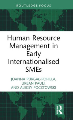 Human Resource Management In Early Internationalised Smes (Routledge Focus On Business And Management)