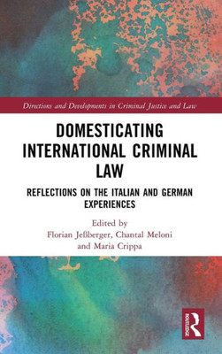Domesticating International Criminal Law (Directions And Developments In Criminal Justice And Law)