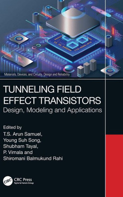 Tunneling Field Effect Transistors: Design, Modeling And Applications (Materials, Devices, And Circuits)