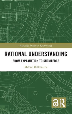 Rational Understanding (Routledge Studies In Epistemology)