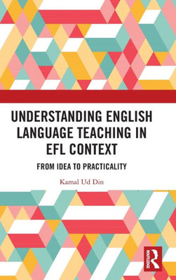 Understanding English Language Teaching In Efl Context