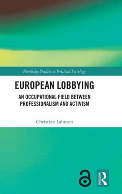 European Lobbying (Routledge Studies In Political Sociology)